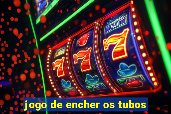 jogo de encher os tubos